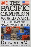 The Pacific Campaign - World War II, The U.S. - Japanese Naval Air War 1941 - 1945 by van der VAT, Dan
